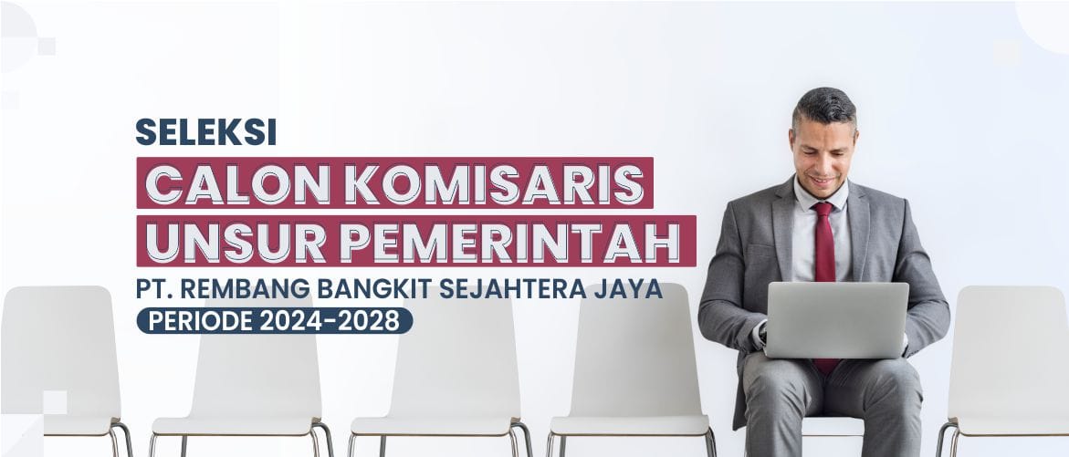 Pengumuman Seleksi Calon Komisaris Unsur Pemerintah Daerah PT Rembang Bangkit Sejahtera Jaya Periode 2024-2028
