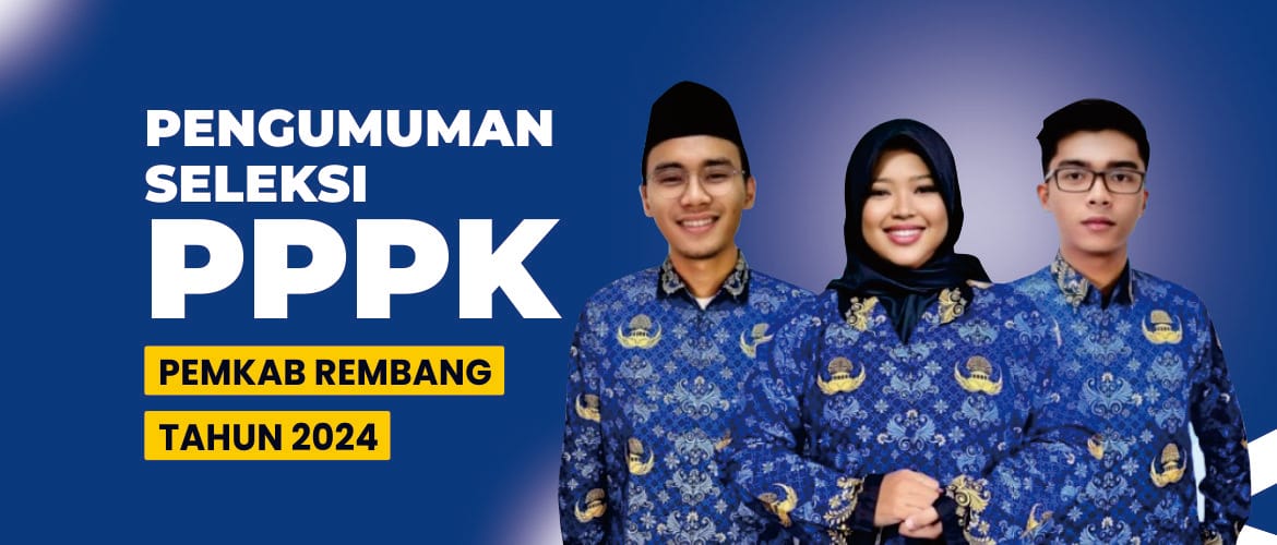Pengumuman Seleksi Pengadaan PPPK bagi Eks THK-II dan Tenaga Non-ASN (Guru/Tenaga Kesehatan/Tenaga Teknis) yang Terdaftar dalam Database BKN dan Aktif bekerja di Pemkab Rembang TA 2024
